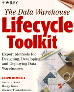 The Data Warehouse Lifecycle Toolkit: Expert Methods for Designing, Developing, and Deploying Data Warehouses