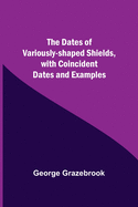 The Dates Of Variously-Shaped Shields, With Coincident Dates And Examples