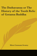 The Dathavansa or The History of the Tooth Relic of Gotama Buddha