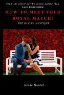 The Dating Mystique: How To Meet Your Royal Match