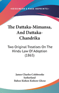 The Dattaka-Mimansa, And Dattaka-Chandrika: Two Original Treatises On The Hindu Law Of Adoption (1865)