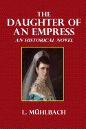 The Daughter of an Empress: An Historical Novel with Illustrations