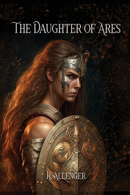 The Daughter of Ares: A Sequel Novel to Polyxena - Allenger, H