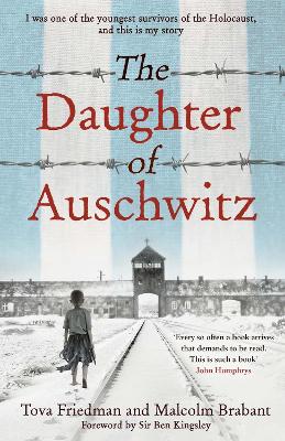 The Daughter of Auschwitz: THE SUNDAY TIMES BESTSELLER - a heartbreaking true story of courage, resilience and survival - Friedman, Tova, and Brabant, Malcolm