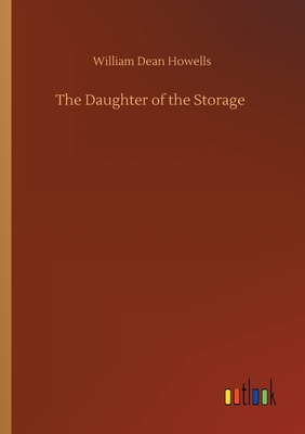 The Daughter of the Storage - Howells, William Dean