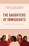 The Daughters of Immigrants: A Multidisciplinary Study