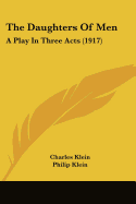 The Daughters Of Men: A Play In Three Acts (1917)