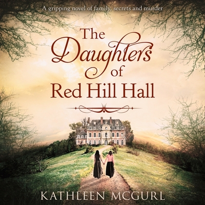 The Daughters of Red Hill Hall Lib/E - Wilde, Imogen (Read by), and McGurl, Kathleen