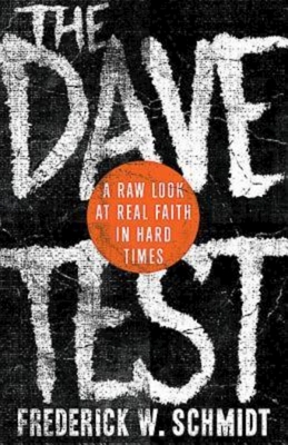 The Dave Test: A Raw Look at Real Faith in Hard Times - Schmidt, Frederick W