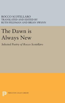 The Dawn Is Always New: Selected Poetry of Rocco Scotellaro - Scotellaro, Rocco, and Feldman, Ruth (Editor), and Swann, Brian (Translated by)