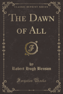 The Dawn of All (Classic Reprint)