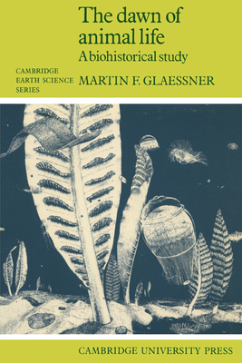 The Dawn of Animal Life: A Biohistorical Study - Glaessner, Martin F.