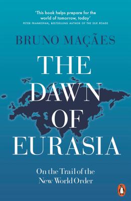 The Dawn of Eurasia: On the Trail of the New World Order - Maes, Bruno