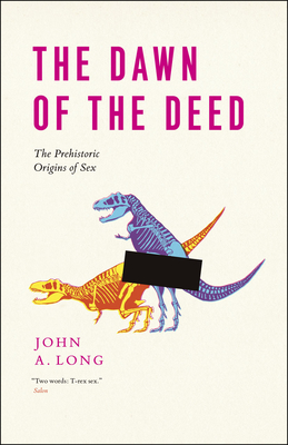 The Dawn of the Deed: The Prehistoric Origins of Sex - Long, John a