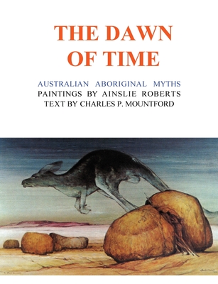 The Dawn of Time - Roberts, Ainslie (Drawings by), and Mountford, Charles P.