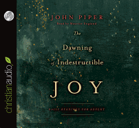 The Dawning of Indestructible Joy: Daily Readings for Advent