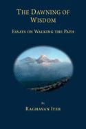 The Dawning of Wisdom: Essays on Walking the Path