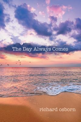 The Day Always Comes - Osborn, Richard