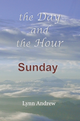 The Day and the Hour: Sunday - Andrew, Lynn