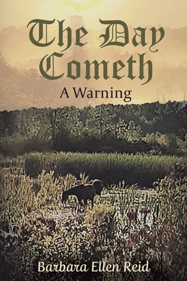 The Day Cometh: A Warning - Reid, Barbara Ellen