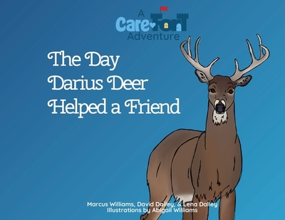 The Day Darius Deer Helped a Friend - Williams, Marcus, and Dalley, David & Lena