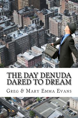 The Day Denuda Dared To Dream - Evans, Mary Emma, and Evans, Greg