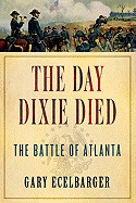 The Day Dixie Died: The Battle of Atlanta