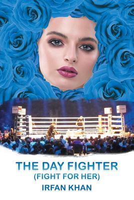 The Day Fighter: (Fight for Her) - Khan, Irfan