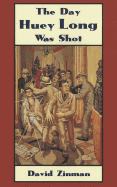 The Day Huey Long Was Shot