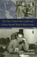 The day I fired Alan Ladd and other World War II adventures