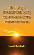 The Day I Found Out Why- My Life's Journey with Parkinson's Disease