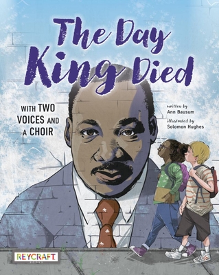 The Day King Died: Remembered Through Two Voices and a Choir - Bausum, Ann, and Hughes, Solomon (Illustrator)