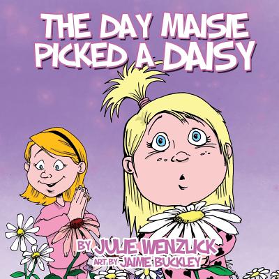 The Day Maise Picked a Daisy - Wenzlick, Julie