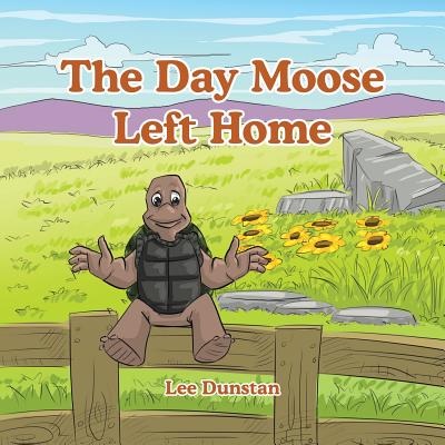 The Day Moose Left Home - Dunstan, Lee