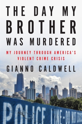 The Day My Brother Was Murdered: My Journey Through America's Violent Crime Crisis - Caldwell, Gianno
