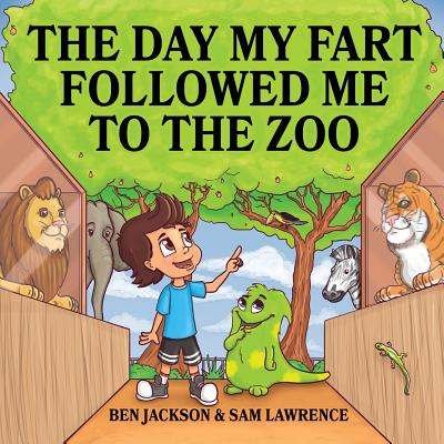 The Day My Fart Followed Me To The Zoo - Jackson, Ben, Dr., and Lawrence, Sam