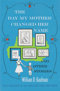 The Day My Mother Changed Her Name: And Other Stories