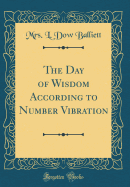 The Day of Wisdom According to Number Vibration (Classic Reprint)