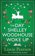 The Day Shelley Woodhouse Woke Up: The uplifting, emotional read from the author of NUMBER ONE BESTSELLER The Last List of Mabel Beaumont