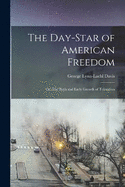 The Day-Star of American Freedom; or, The Birth and Early Growth of Toleration