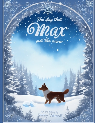 The day that Max met the snow - Vanwolf, Jimmy, and Garca, Jess