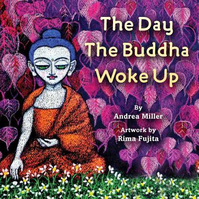 The Day the Buddha Woke Up - Miller, Andrea