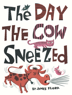 The Day the Cow Sneezed - Flora, James (Creator)