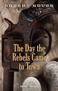 The Day the Rebels Came to Town - Hough, Robert