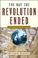 The Day the Revolution Ended: 19 October 1781