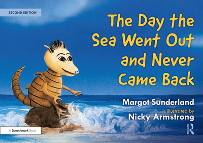 The Day the Sea Went Out and Never Came Back: A Story for Children Who Have Lost Someone They Love - Sunderland, Margot, and Armstrong, Nicky