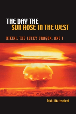 The Day the Sun Rose in the West - Oishi, Matashichi, and Minear, Richard H (Translated by)