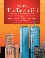 The Day the Towers Fell: The Story of September 11, 2001