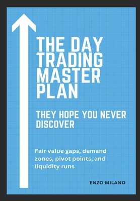 The Day Trading Master Plan: They Hope You'll Never Discover - Red Dot Publications, and Milano, Enzo