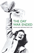 The Day War Ended: Voices and Memories from 1945 - Various, and Lynn, Vera (Foreword by)